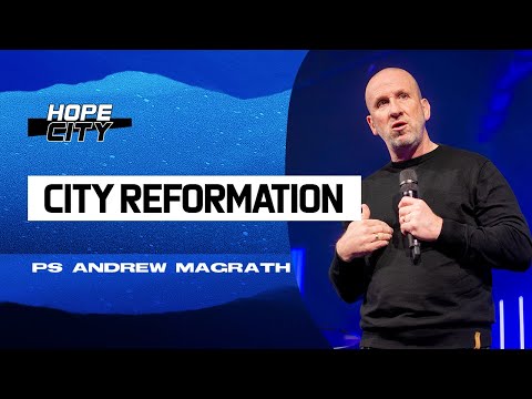 Apostolic Restoration: City Reformation - Andrew Magrath at Hope City Church