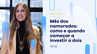 Mês dos namorados: como e quando começar a investir a dois | Minuto B3 – 19/06/2023 Mês dos namorados: como e quando começar a investir a dois | Minuto B3 – 19/06/2023