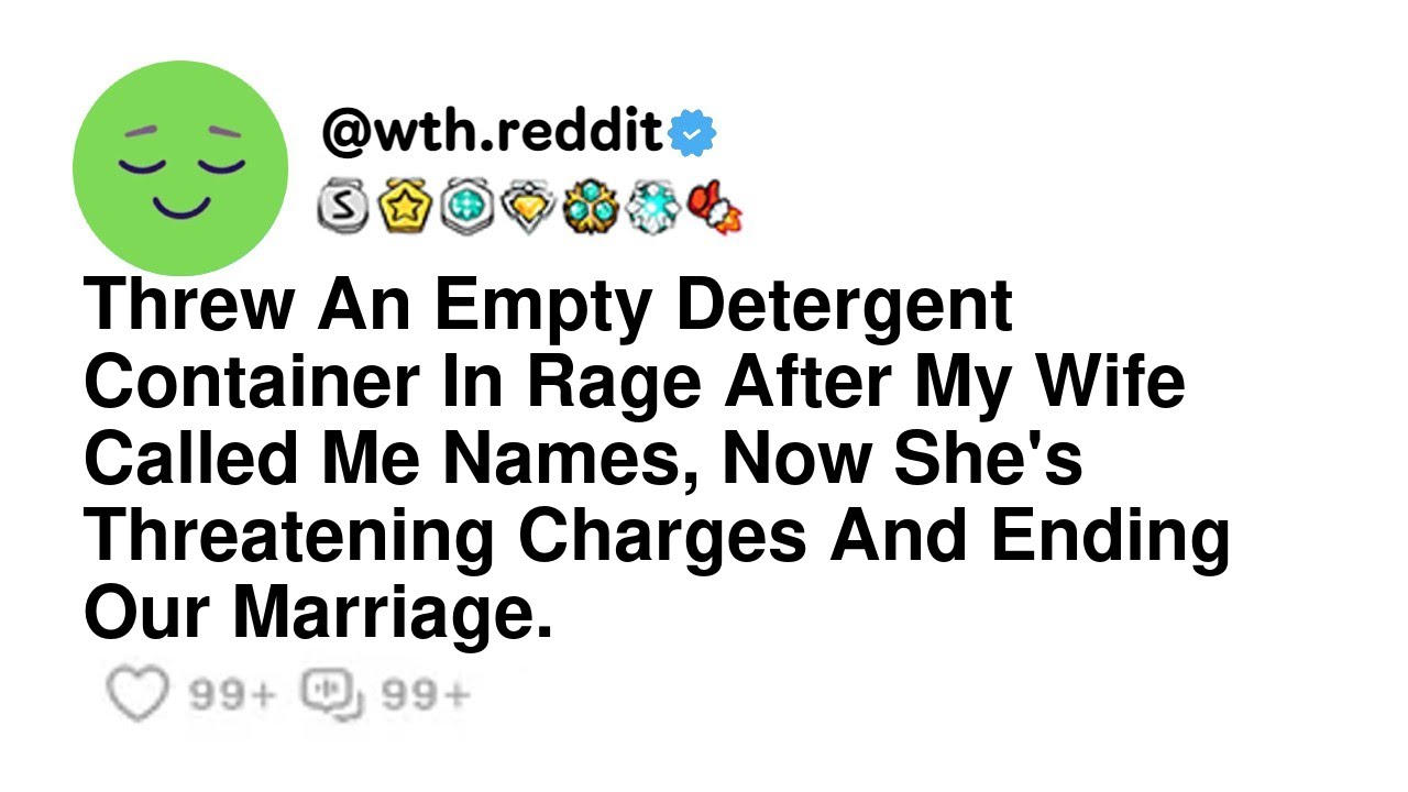 Threw An Empty Detergent Container In Rage After My Wife Called Me Names, Now She's Threatening C...