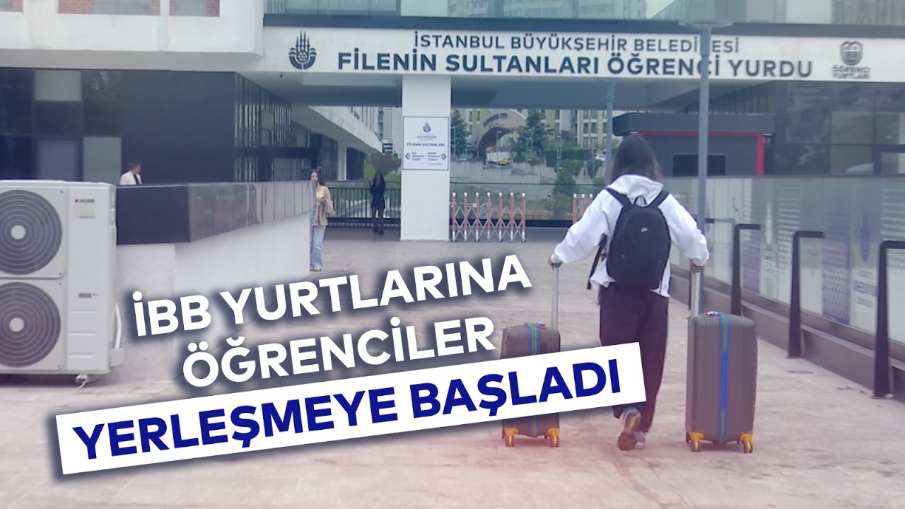 İBB YURTLARINA ÖĞRENCİLER YERLEŞMEYE BAŞLADI