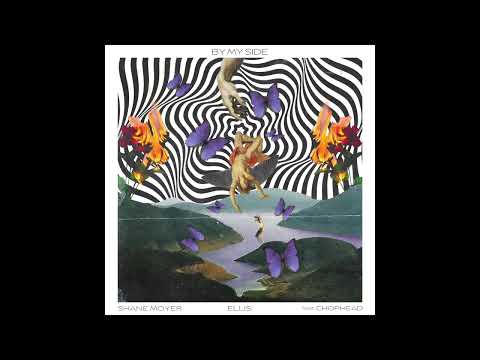Shane Moyer X ELLIS! "By My Side" Feat. CHOPHEAD