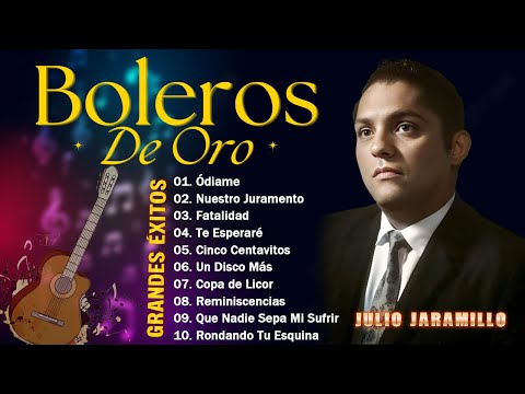Julio Jaramillo - Fatalidad, Nuestro Juramento, Ódiame - 20 Grandes Exitos -Los Mejores Boleros 2025