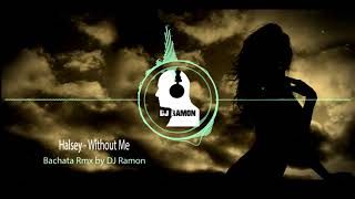 Halsey - Without Me  (Bachata Remix by 🎧DJ Ramon🎧)