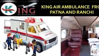 Get Matchless and Inexpensive King Air Ambulance from Patna and Ranchi