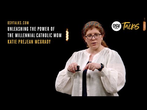 OSV Talks - Unleashing the Power of the Millennial Catholic Mom - Katie Prejean McGrady