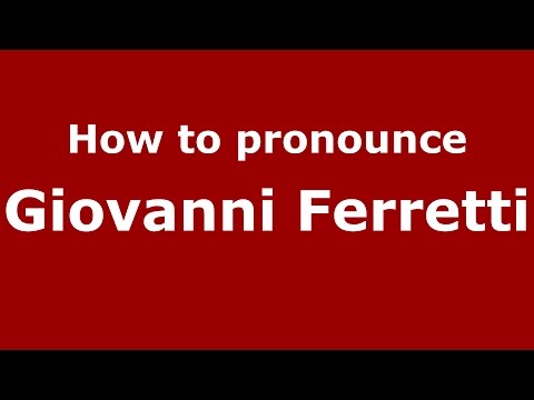 How to pronounce Giovanni Ferretti (Italian/Italy)  - PronounceNames.com
