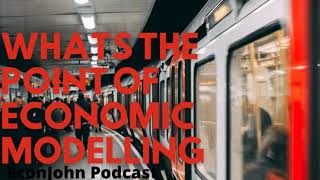 What's the point of Economic Modelling?