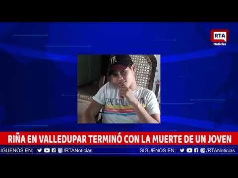 RIÑA EN VALLEDUPAR TERMINÓ CON LA MUERTE DE UN JOVEN