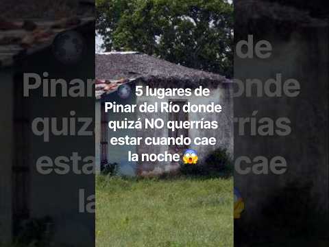🌑 5 lugares de Pinar del Río donde quizá NO querrías estar cuando cae la noche…Casas abandonadas.