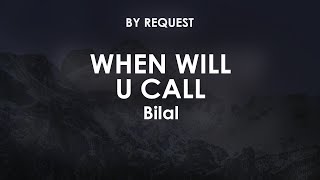 When Will U Call | Bilal