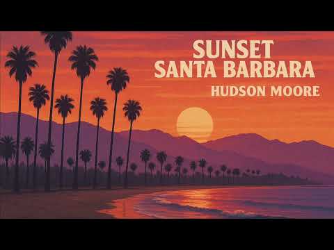 Hudson Moore - Sunset Santa Barbara (Official Audio)