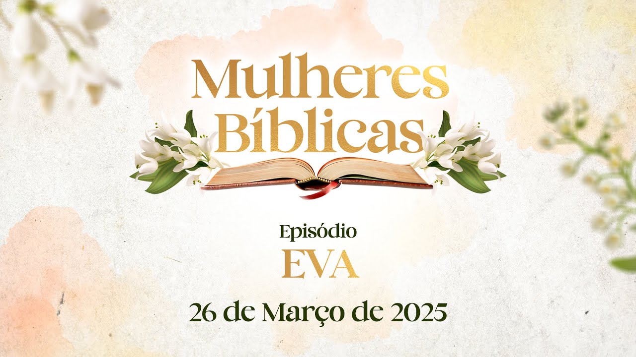 26/03/2025 - [MULHERES BÍBLICAS] - Igreja Cristã Maranata - "EVA"