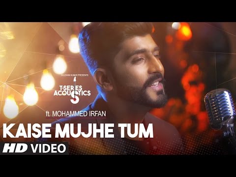 Kaise Mujhe Tum Video Song | Mohammed Irfan |  T-Series Acoustics | Hindi Song 2017