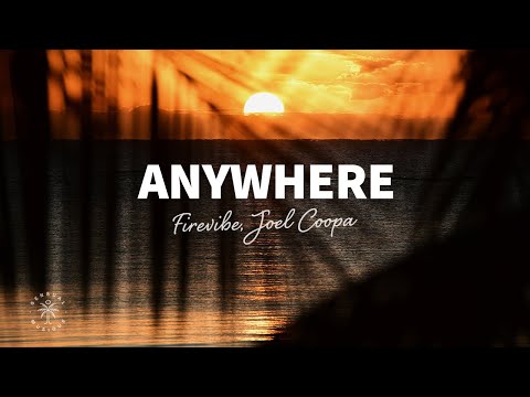 Firevibe & Joel Coopa - Anywhere (Lyrics)