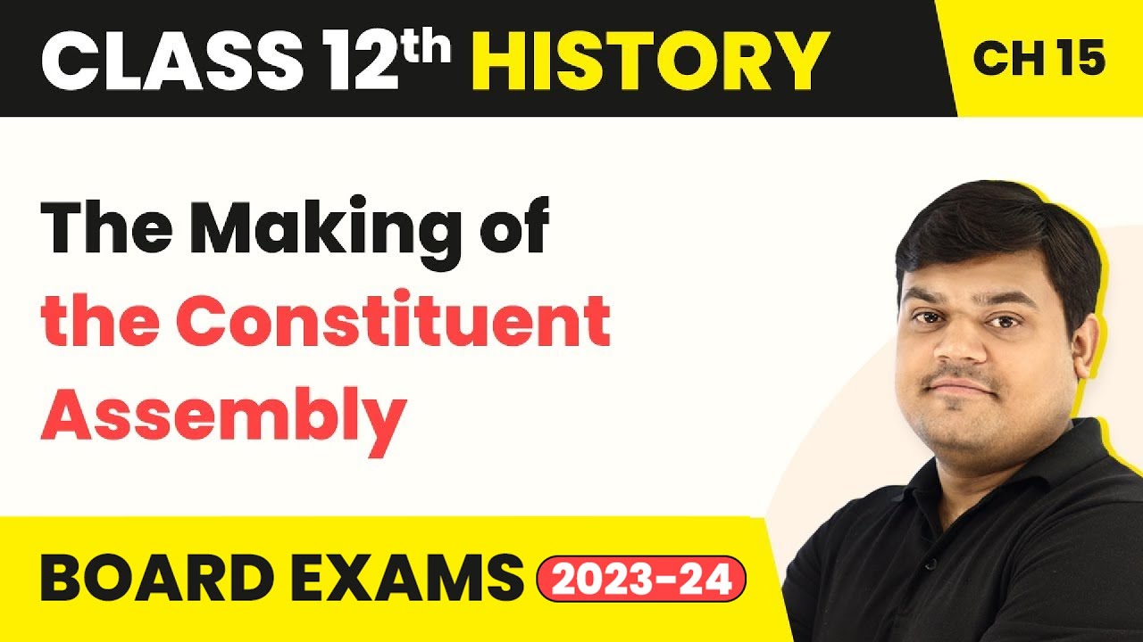 The Making of the Constituent Assembly - Framing the Constitution | Class 12 History Ch 15  2022-23