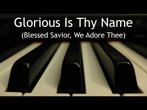 Glorious Is Thy Name - piano instrumental cover with lyrics