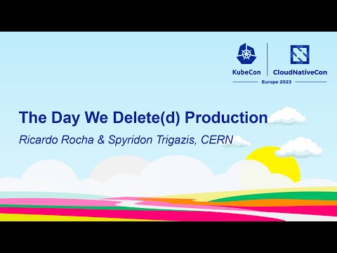 The Day We Delete(d) Production - Ricardo Rocha & Spyridon Trigazis, CERN