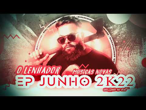 O LENHADOR • REP SÃO JOÃO 2022 (JUNHO 2022)