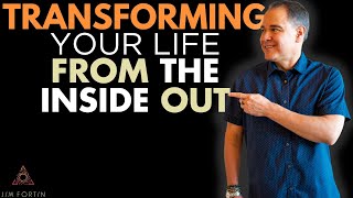 The Jim Fortin Podcast - E1 - Transforming Your Life From The Inside Out