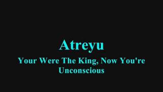 Atreyu - You Were The King, Now You&#39;re Unconscious (Lyrics) 【HD】