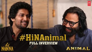 Full Interview: NAnimal | Nani and Sandeep Reddy Vanga Interview | Hi Nanna x Animal