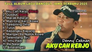 Download lagu FULL ALBUM TERBARU DENNY CAKNAN 2025 - AKU CAH KERJO 🎵 mp3