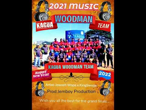 KAGUA WOODMAN TEAM 2021#Jowesh-Wape_ft_KingSwaga