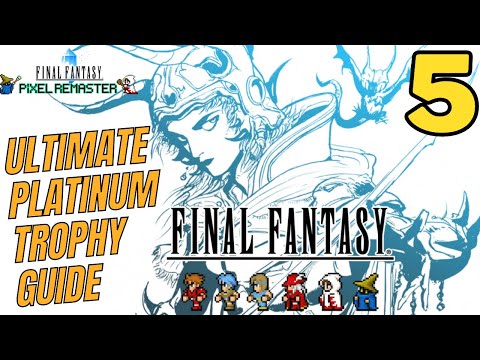 The ULTIMATE Final Fantasy Pixel Remaster Platinum Trophy Guide and Walkthrough - Part 5