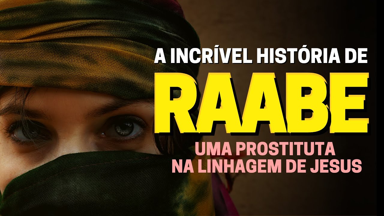 QUEM FOI RAABE NA BÍBLIA: CONHEÇA A HISTÓRIA DE RAABE