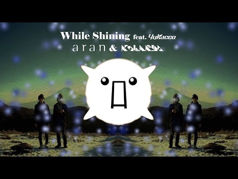 aran & Kobaryo – While Shining feat. yukacco [TANO*C TOUR 2017 ANTHEM]