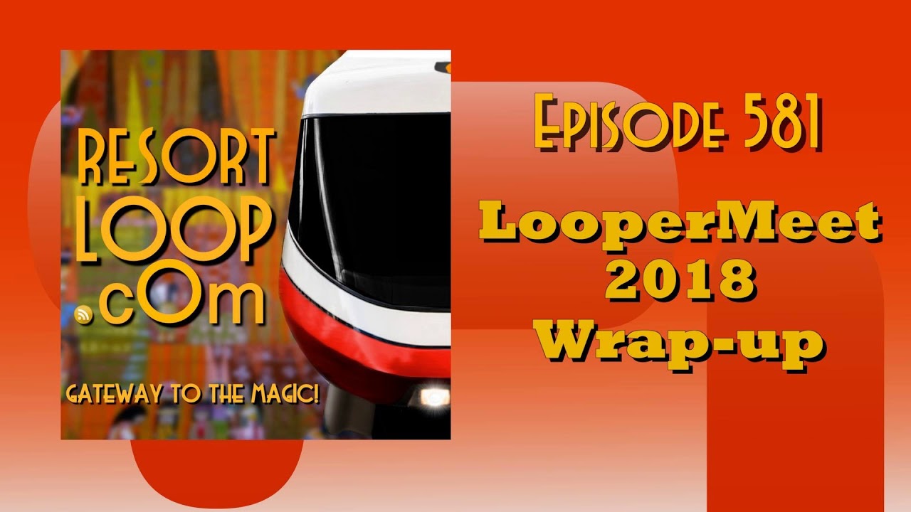ResortLoop.com Episode 581 - LooperMeet 2018 Wrap-up