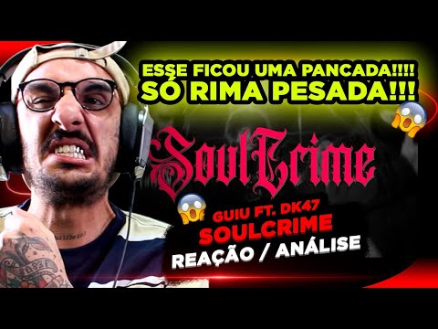 PANCADA!!!! GUIU FT. DK47 - SOULCRIME 💣 [REAÇÃO/ ANÁLISE]
