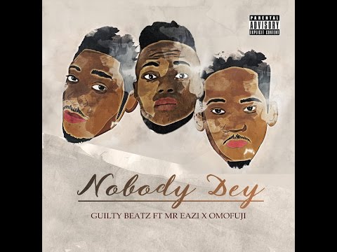 GuiltyBeatz Feat Mr Eazi & OmoFuji - Nobody Dey