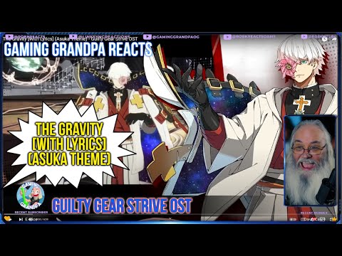 Guilty Gear Strive OST Gaming Grandpa Reacts - The Gravity [With Lyrics] (Asuka Theme)