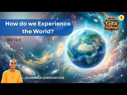 Purushottama Yoga #9 | How do we Experience the World? | BG 15.9 | Gauranga Darshan Das