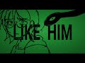 Like Him Animatic