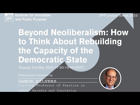Beyond Neoliberalism: How to Think About Rebuilding the Capacity of the Democratic State