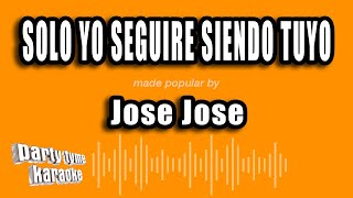 Jose Jose - Solo Yo Seguire Siendo Tuyo (Versión Karaoke)