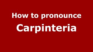 How to pronounce Carpinteria