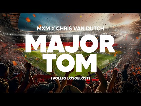 MXM x Chris van Dutch - Major Tom (Völlig losgelöst)