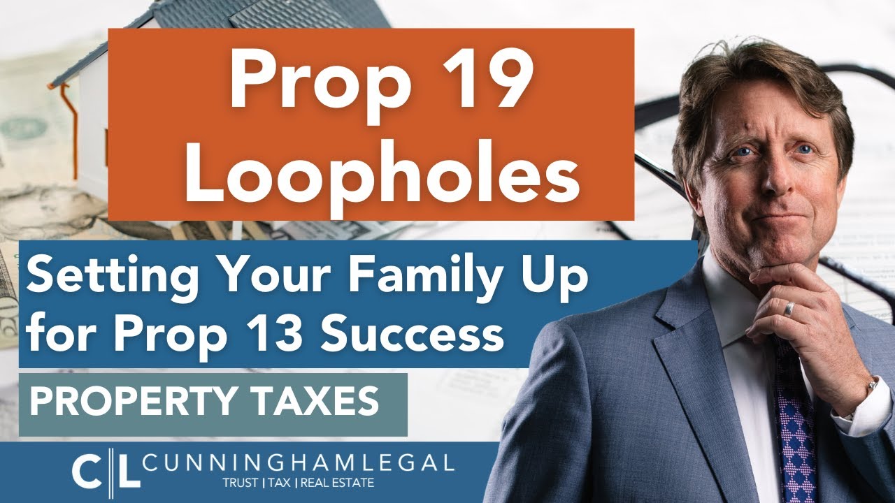 Prop 19 Loopholes: Setting Your Family Up for Prop 13 Success