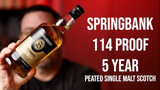 Springbank 114 Proof 5 Year: Peated Single Malt Scotch Whisky
