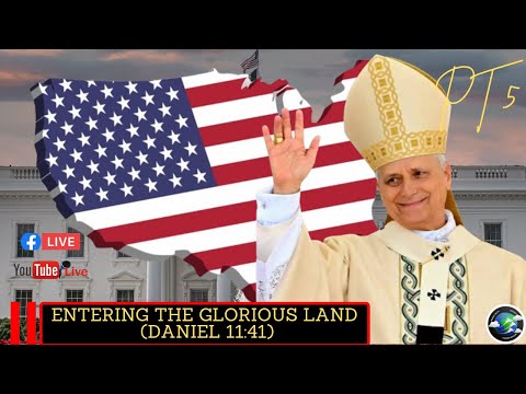 ENTERING THE GLORIOUS LAND (DANIEL 11:41)