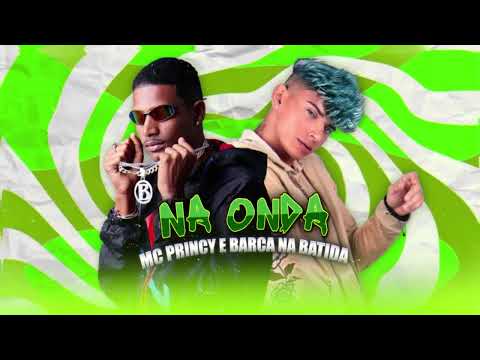 MC PRINCY , BARCA NA BATIDA - NA ONDA