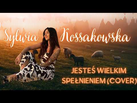 Sylwia Kossakowska - Jesteś Wielkim Spełnieniem (COVER Classic)
