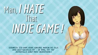 MAN, I HATE THAT INDIE GAME!