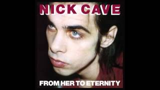 Nick Cave &amp; The Bad Seeds - From Her To Eternity (Full Album, 2010 Remaster)