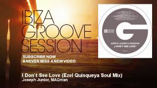 Joseph Junior, MAQman - I Don`t See Love - Ezel Quisqueya Soul Mix - IbizaGrooveSession