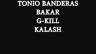 TONIO BANDERAS FEAT BAKAR , G-KILL & KALASH 2012 RAP FRANCAIS