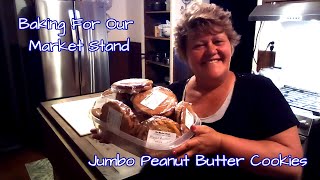 Baking For Our Market Stand  | Jumbo Peanut Butter Cookies